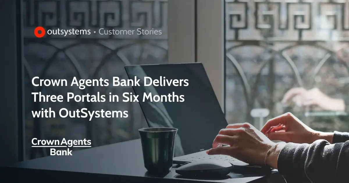 Crown Agents Bank Delivers Three Portals in Six Months OutSystems