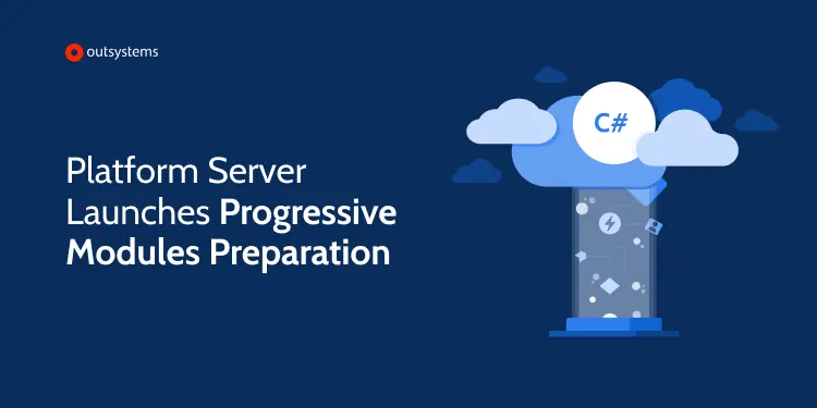 New Progressive Modules Preparation Launched | OutSystems