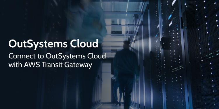 Connect to OutSystems Cloud using AWS Transit Gateway