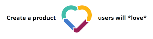 The UX group motto: "Create a product users will love.