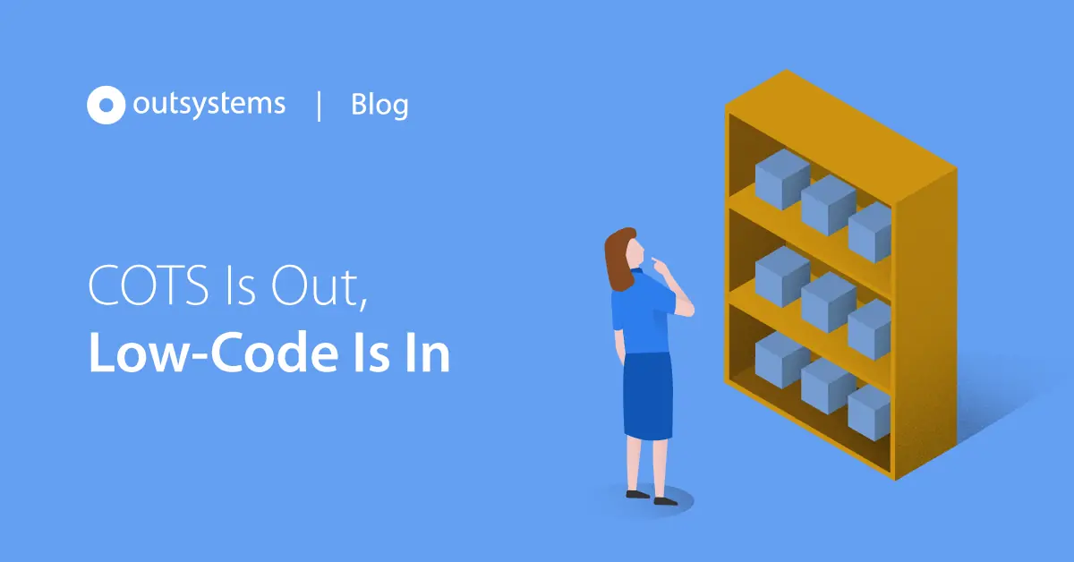 COTS Is Out, LowCode Is In