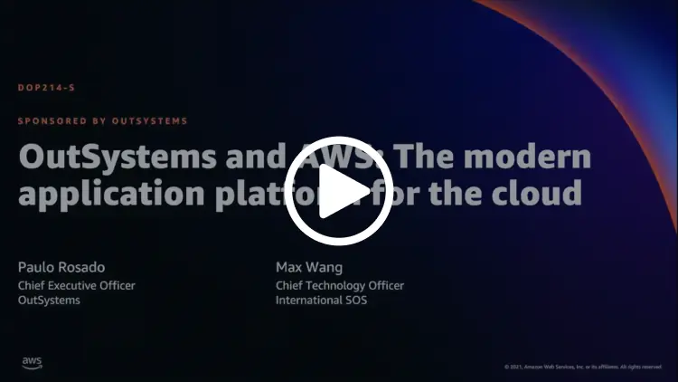 AWS re:Invent 2021 session - OutSystems and AWS: The modern application platform for the cloud