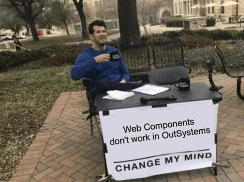 A random man sitting at a chair outside, with a coffee cup in his hand, and a sign that reads "Web Components don't work in OutSystems."